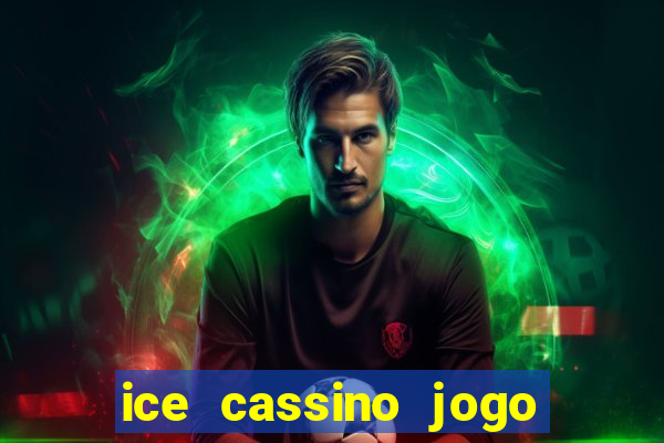 ice cassino jogo de aposta